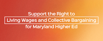 Support the right to living wages and collective bargaining for Maryland higher ed workers
